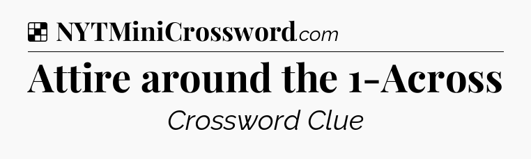 Solution: Attire around the 1-Across - NYT Crossword