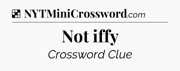 Solution: Not iffy - NYT Crossword