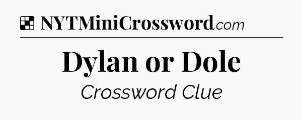 Solution: Dylan or Dole - NYT Crossword