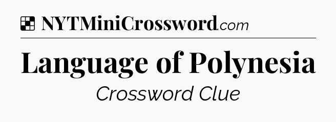 Solution: Language of Polynesia - NYT Crossword