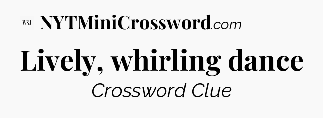 Lively, whirling dance - WSJ Crossword