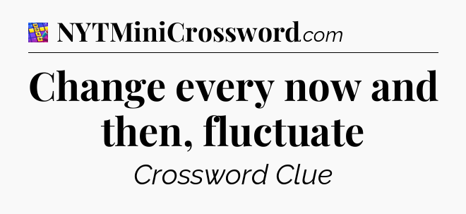 Change every now and then, fluctuate Codycross