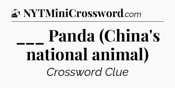 ___ Panda (China's national animal) - Daily Themed Classic Crossword