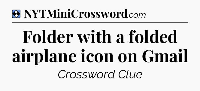 Solution: Folder with a folded airplane icon on Gmail - NYT Mini Crossword