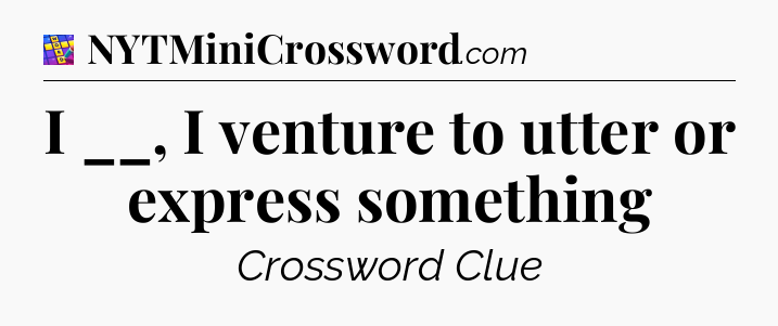 I __, I venture to utter or express something Codycross