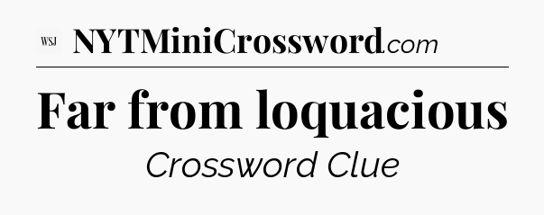 Far from loquacious - WSJ Crossword