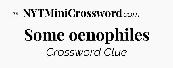 Some oenophiles - WSJ Crossword