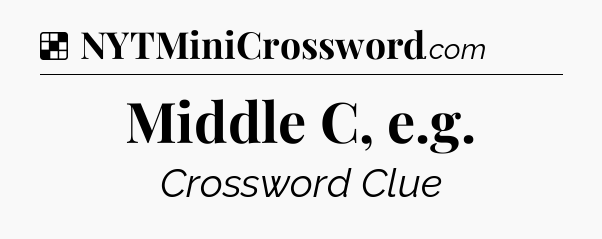 Solution: Middle C, e.g - NYT Crossword