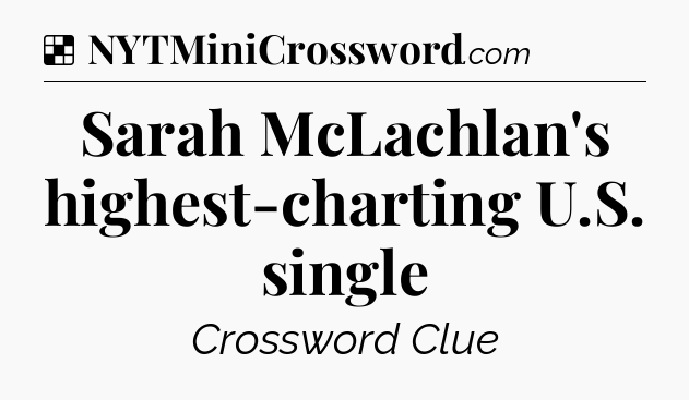 Solution: Sarah McLachlan's highest-charting U.S. single - NYT Crossword
