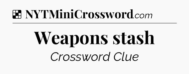Solution: Weapons stash - NYT Crossword