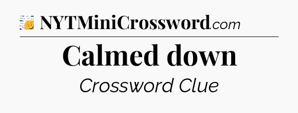 Calmed down - 7 Little Words