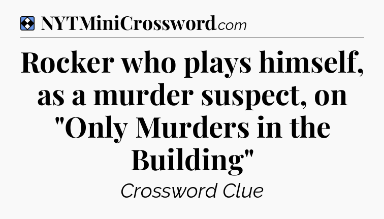 Solution: Rocker who plays himself, as a murder suspect, on 