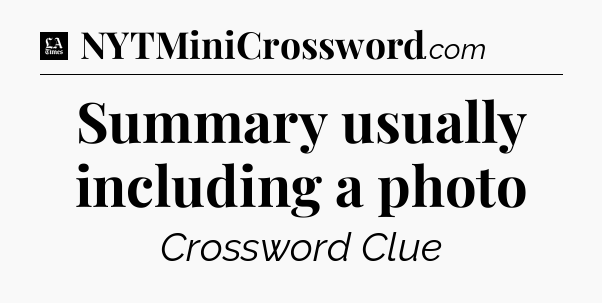 Summary usually including a photo - LA Times Crossword