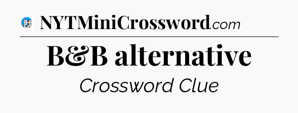 B&B alternative Crossword Clue
