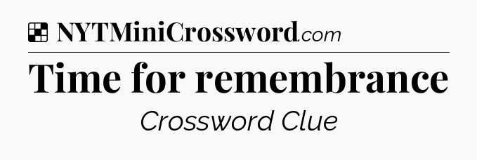 Solution: Time for remembrance - NYT Crossword