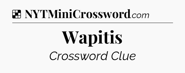 Solution: Wapitis - NYT Crossword