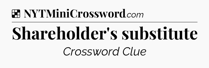 Solution: Shareholder's substitute - NYT Crossword