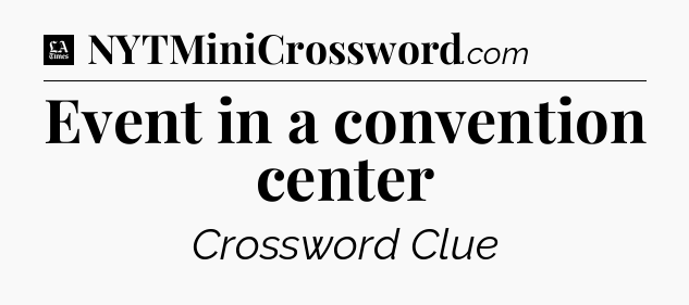 Event in a convention center - LA Times Crossword