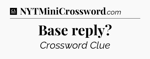 Base reply - LA Times Crossword