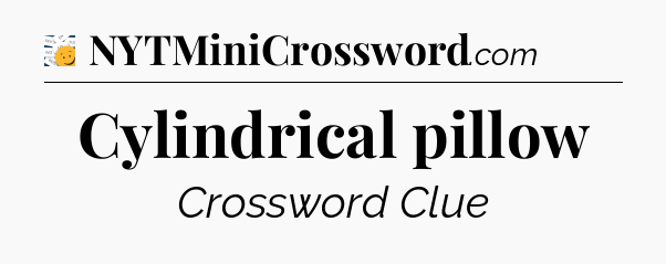 Cylindrical pillow - 7 Little Words