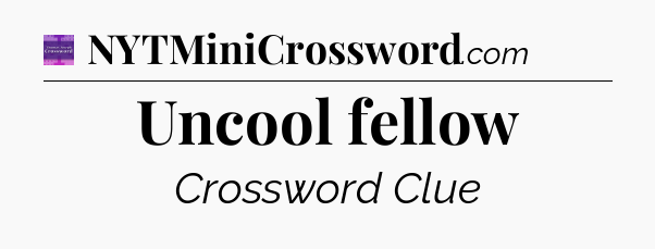 Uncool fellow - Thomas Joseph Crossword
