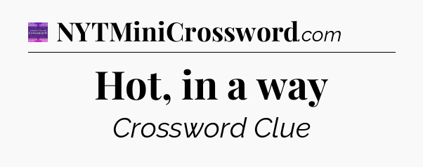 Hot, in a way - Thomas Joseph Crossword