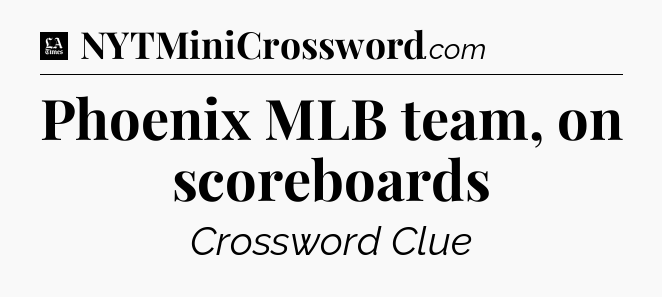 Phoenix MLB team, on scoreboards - LA Times Crossword