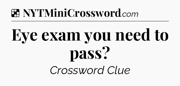 Solution: Eye exam you need to pass - NYT Crossword