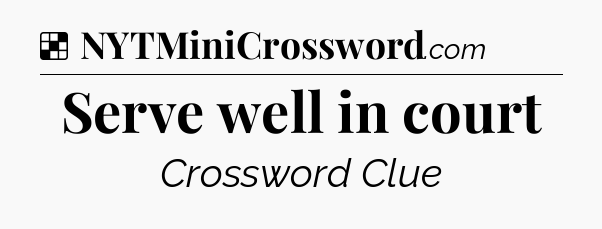 Solution: Serve well in court - NYT Crossword
