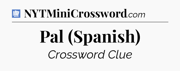 Pal (Spanish) Puzzle Page Crossword Clue