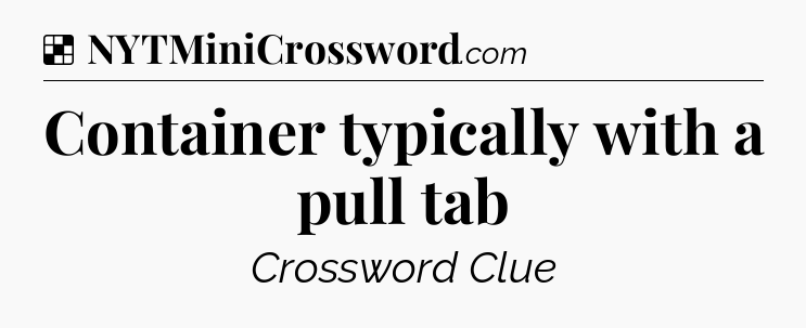 Container typically with a pull tab NYT Crossword