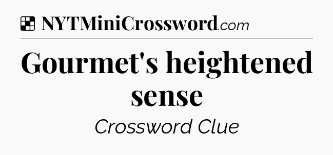 Solution: Gourmet's heightened sense - NYT Crossword