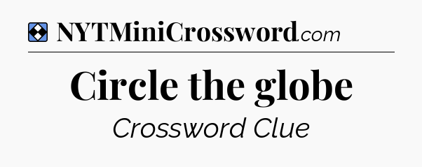Solution: Circle the globe - NYT Mini Crossword
