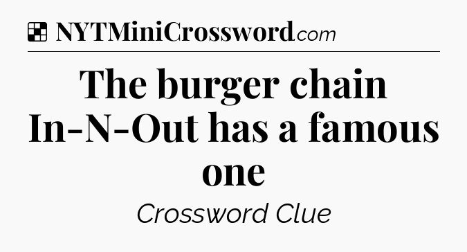 Solution: The burger chain In-N-Out has a famous one - NYT Crossword