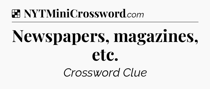 Solution: Newspapers, magazines, etc - NYT Crossword