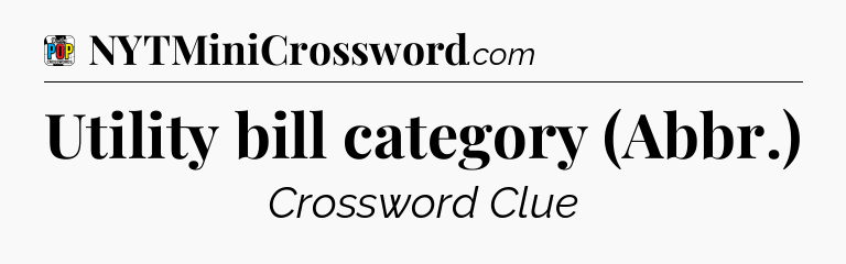 Utility bill category (Abbr.) Crossword Clue