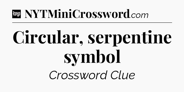 Circular, serpentine symbol Crossword Clue