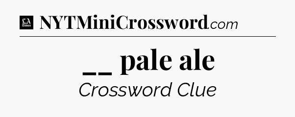 __ pale ale - LA Times Crossword