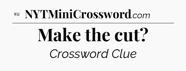 Make the cut - WSJ Crossword