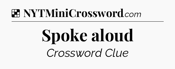 Solution: Spoke aloud - NYT Crossword