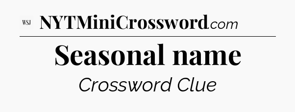Seasonal name - WSJ Crossword