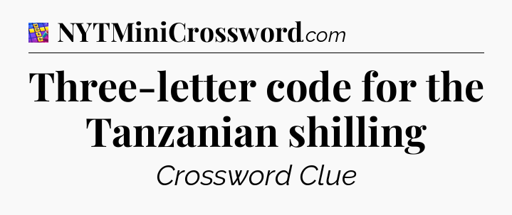 Three-letter code for the Tanzanian shilling Codycross