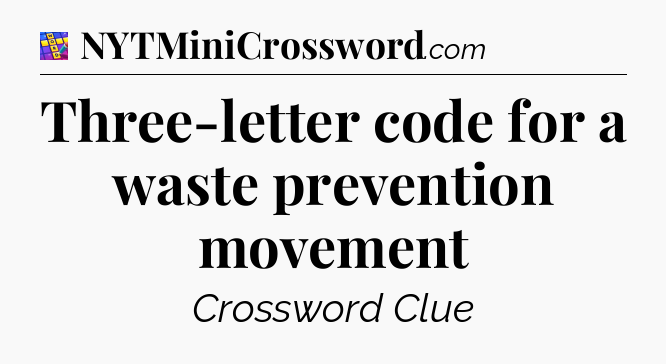 Three-letter code for a waste prevention movement Codycross