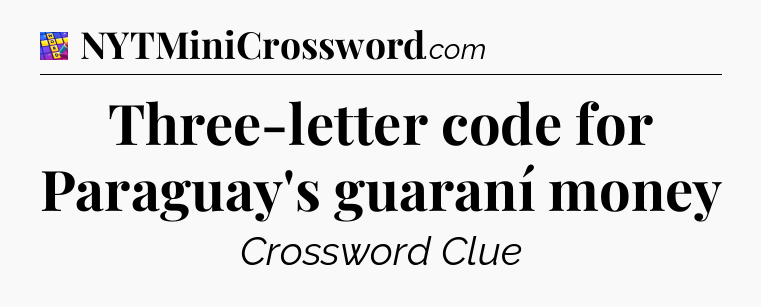 Three-letter code for Paraguay's guaraní money Codycross