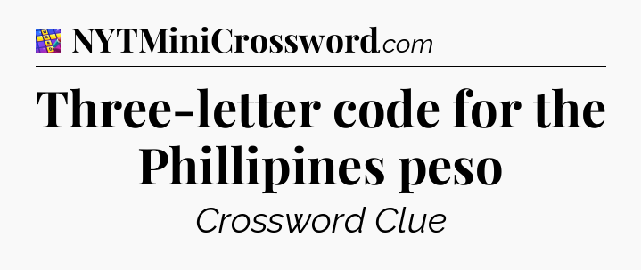 Three-letter code for the Phillipines peso Codycross