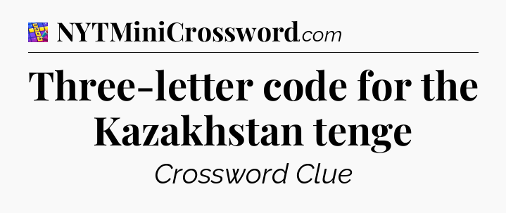 Three-letter code for the Kazakhstan tenge Codycross