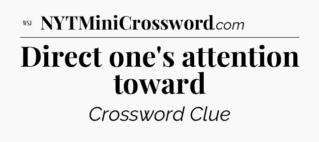Direct one's attention toward - WSJ Crossword