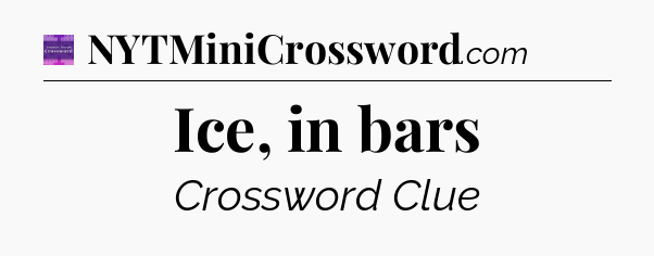 Ice, in bars - Thomas Joseph Crossword