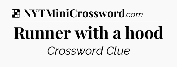 Solution: Runner with a hood - NYT Crossword