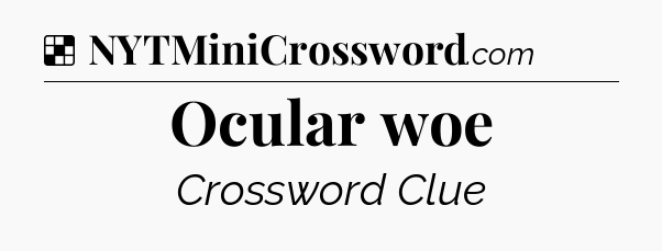 Solution: Ocular woe - NYT Crossword